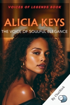 Alicia Keys: The Voice of Soulful Elegance: A journey through the life, music, and impact of Her blending classical training, soulful vocals, and ... The Top 100 Greatest Singers of All Time)