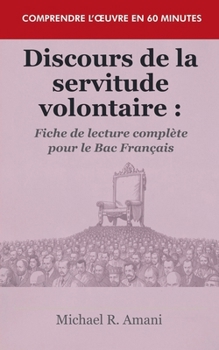 Discours de la servitude volontaire: Fiche de lecture complète pour le Bac Français (Comprendre l'Oeuvre En 60 Minutes) (French Edition)