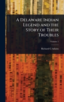 A Delaware Indian Legend and the Story of Their Troubles
