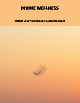 Paperback Divine Wellness: Weight Loss Through God'S Amazing Grace Book