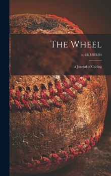 Hardcover The Wheel [microform]: a Journal of Cycling; v.4-6 1883-84 Book