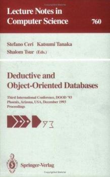 Deductive and Object-Oriented Databases: Third International Conference, Dood '93, Phoenix, Arizona, USA, December 6-8, 1993. Proceedings (Lecture Notes in Computer Science)