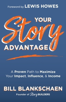 Paperback Your Story Advantage: A Proven Path to Maximize Your Impact, Influence, & Income Book