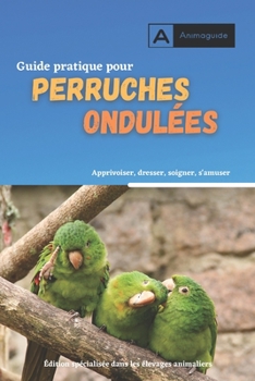 Paperback Guide pratique pour perruches ondulées: Méthode pour des oiseaux biens élevés [French] Book