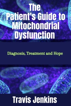Paperback The Patient's Guide to Mitochondrial Dysfunction: Diagnosis, Treatment and Hope Book