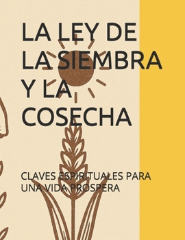 Paperback La Ley de la Siembra Y La Cosecha: Claves Espirituales Para Una Vida Prospera [Spanish] Book