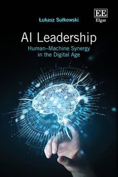 Hardcover AI Leadership: Human–Machine Synergy in the Digital Age Book