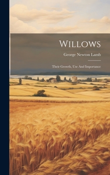 Hardcover Willows: Their Growth, Use And Importance Book