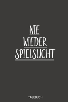 Nie wieder Spielsucht Tagebuch: Optimal als Notizbuch zum reinschreiben beim Entzug vom Glücksspiel (German Edition)