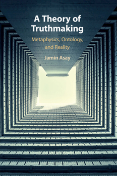 Paperback A Theory of Truthmaking: Metaphysics, Ontology, and Reality Book