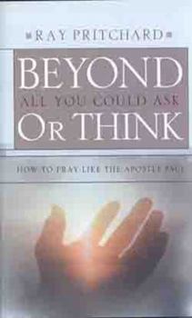 Hardcover Beyond All You Could Ask or Think: How to Pray Like the Apostle Paul Book