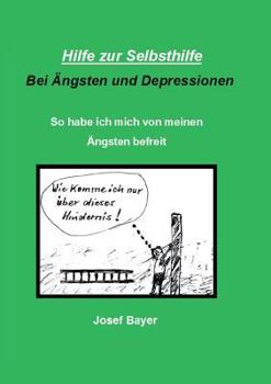 Paperback Hilfe zur Selbsthilfe bei Ängsten und Depressionen: So habe ich mich von meinen Ängsten befreit [German] Book