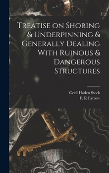 Hardcover Treatise on Shoring & Underpinning & Generally Dealing With Ruinous & Dangerous Structures Book