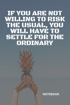 Paperback **If you are not willing to risk the usual, you will have to settle for the ordinary**: Lined Notebook Motivational Quotes,120 pages,6x9, Soft cover, Book