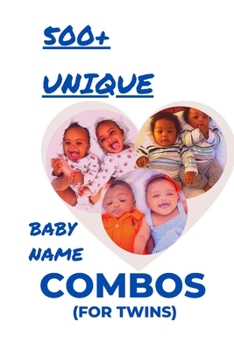 Paperback 500+ Unique Baby Name Combos (for Twins): A guide to finding perfect name pairs for your new twin babies - BLACK MOM MAGIC Book