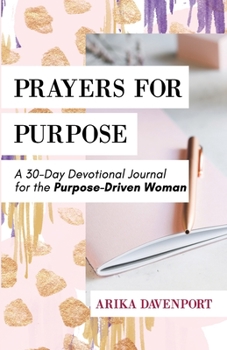 Paperback Prayers for Purpose: A 30-Day Devotional Journal for the Purpose-Driven Woman Book