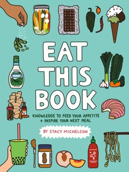 Hardcover Eat This Book: Knowledge to Feed Your Appetite and Inspire Your Next Meal Book