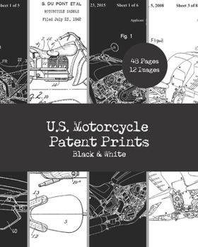 Paperback U.S. Motorcycle Patent Prints: Black & White: Motorcycle Decor Prints 8x10 Size Suitable For Framing, Scrapbooking & Junk Journaling: 12 Designs & 24 Book