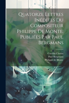 Paperback Quatorze Lettres Inédites Du Compositeur Philippe De Monte, Publiées Par Paul Bergmans [French] Book