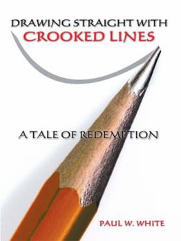 Paperback Drawing Straight with Crooked Lines: A Tale of Redemption Book