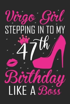 Virgo Girl Stepping In To My 47th Birthday Like A Boss: Zodiac Diary - Horoscope Journal - Virgo gifts for her - Zodiac birthday party gift - College-Ruled journal notebook for Virgo Zodiac