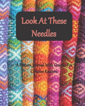 Paperback Look At These Needles: A Pattern Journal With Graphs For Creative Knitters Book