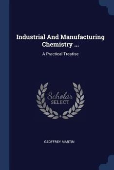 Paperback Industrial And Manufacturing Chemistry ...: A Practical Treatise Book
