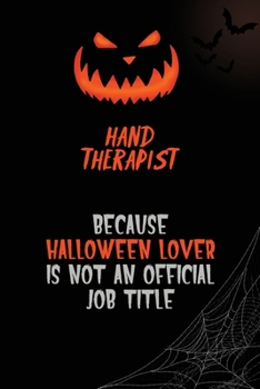 Hand Therapist Because Halloween Lover Is Not An Official Job Title: 6x9  120 Pages Halloween Special Pumpkin Jack O'Lantern Blank Lined Paper Notebook Journal