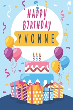 Happy Birthday YVONNE ;Cool Personalized First Name Notebook - an Appreciation Gift - Gift for Women/Girls, Unique Present, Birthday gift idea: Lined ... 120 Pages, 6x9, Soft Cover, Glossy Finish