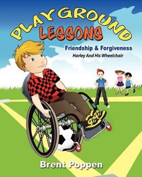 Paperback Playground Lessons-Friendship and Forgiveness: Harley and His Wheelchair Book