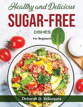 Paperback Healthy and Delicious Sugar-Free Dishes: For Beginners Book