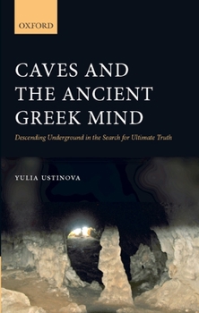 Hardcover Caves and the Ancient Greek Mind: Descending Underground in the Search for Ultimate Truth Book