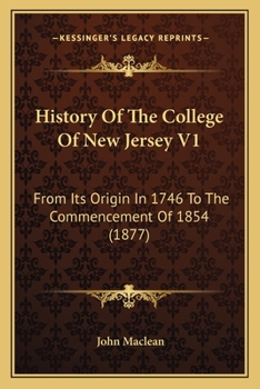 Paperback History Of The College Of New Jersey V1: From Its Origin In 1746 To The Commencement Of 1854 (1877) Book