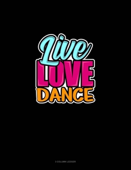 Paperback Live Love Dance: 3 Column Ledger Book