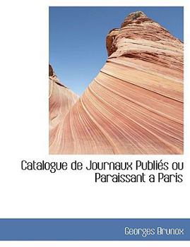 Paperback Catalogue de Journaux Publiacs Ou Paraissant Aanparis [Large Print] Book