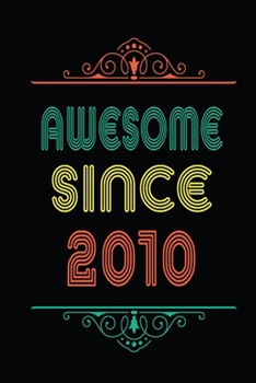 Awesome Since 2010: Retro Vintage Style journal notebook for who born in 2010. Perfect birthday gift idea for men & women. Small Lined Notebook (6*9 inch, 100 pages) – Happy Birthday Gift