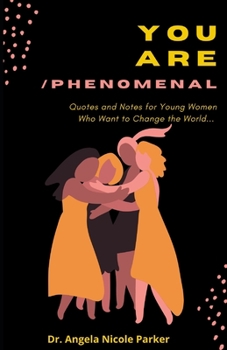 You Are Phenomenal: Affirmations, Quotes And Notes For Young Women Who Want To Change The World