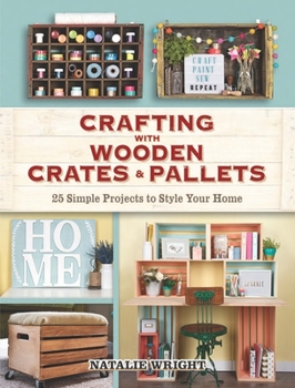 Paperback Crafting with Wooden Crates and Pallets: 25 Simple Projects to Style Your Home Book