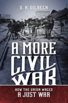 A More Civil War: How the Union Waged a Just War - Book  of the Civil War America