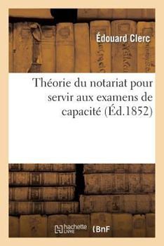 Paperback Théorie Du Notariat Pour Servir Aux Examens de Capacité Contenant, Par Demandes Et Réponses: , Les Matières Sur Les Quelles Les Candidats [French] Book