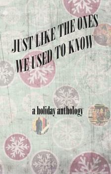 Paperback Just Like the Ones We Used to Know: A Holiday Anthology Book