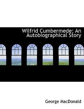 Hardcover Wilfrid Cumbermede; An Autobiographical Story Book