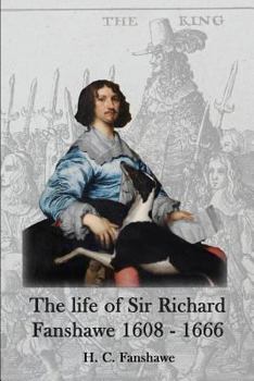 Paperback The life of Sir Richard Fanshawe, 1608 - 1666: an extract from The History of the Fanshawe Family (first published 1927) Book