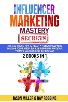 Paperback Influencer Marketing Mastery Secrets: 2 book in 1, Tips and Tricks, How to Reach a million Followers through Social Media such as Instagram, Facebook, Book