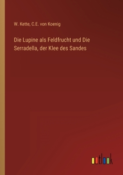 Paperback Die Lupine als Feldfrucht und Die Serradella, der Klee des Sandes [German] Book