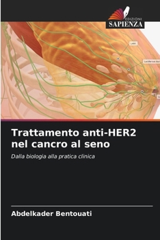 Trattamento anti-HER2 nel cancro al seno: Dalla biologia alla pratica clinica (Italian Edition)