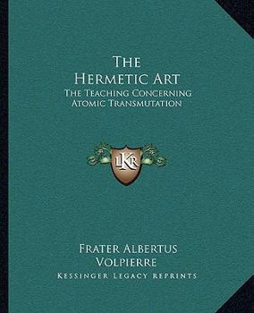 Paperback The Hermetic Art: The Teaching Concerning Atomic Transmutation Book