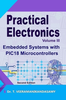 Paperback Practical Electronics (Volume III): Embedded Systems with PIC18 Microcontrollers: Second Edition Book