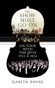 Hardcover The Show Must Go on: On Tour with the LSO in 1912 and 2012 Book