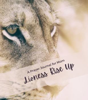 Paperback Lioness Rise Up: A Prayer Journal for Mom Book